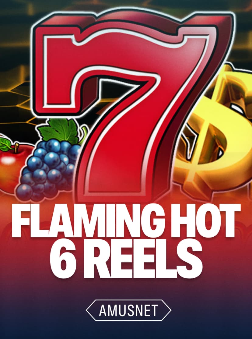 Flaming Hot 6 Reels