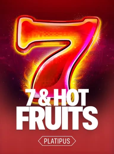 7 & Hot Fruits